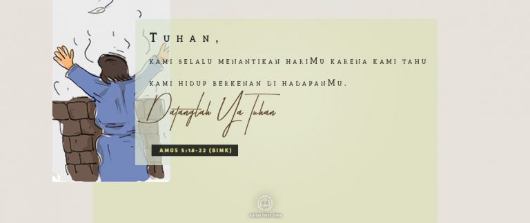 Tuhan, Kami Selalu Menantikan HariMu, Karena Kami Tahu Kami Hidup